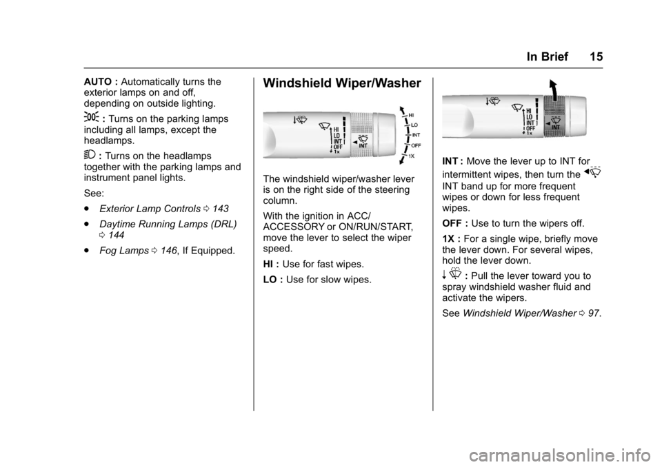 BUICK REGAL 2017  Owners Manual Buick Regal Owner Manual (GMNA-Localizing-U.S./Canada/Mexico-
9804381) - 2017 - crc - 8/30/16
In Brief 15
AUTO :Automatically turns the
exterior lamps on and off,
depending on outside lighting.
;: Tur