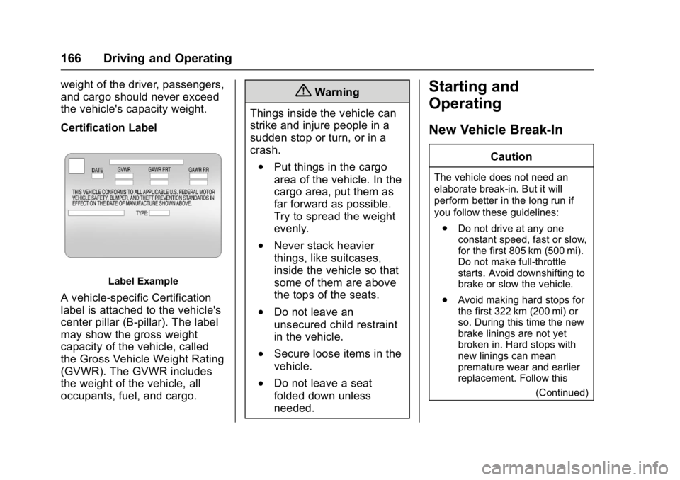 BUICK REGAL 2017  Owners Manual Buick Regal Owner Manual (GMNA-Localizing-U.S./Canada/Mexico-
9804381) - 2017 - crc - 8/30/16
166 Driving and Operating
weight of the driver, passengers,
and cargo should never exceed
the vehicle'