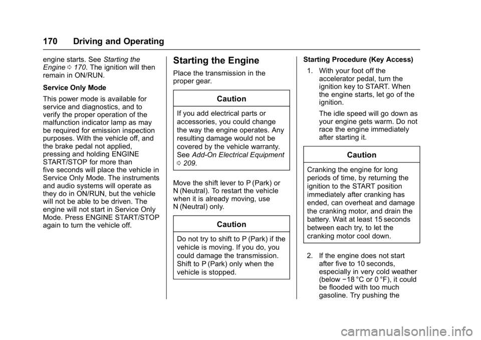 BUICK REGAL 2017  Owners Manual Buick Regal Owner Manual (GMNA-Localizing-U.S./Canada/Mexico-
9804381) - 2017 - crc - 8/30/16
170 Driving and Operating
engine starts. SeeStarting the
Engine 0170. The ignition will then
remain in ON/