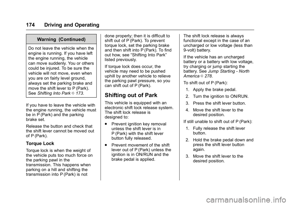 BUICK REGAL 2017  Owners Manual Buick Regal Owner Manual (GMNA-Localizing-U.S./Canada/Mexico-
9804381) - 2017 - crc - 8/30/16
174 Driving and Operating
Warning (Continued)
Do not leave the vehicle when the
engine is running. If you 