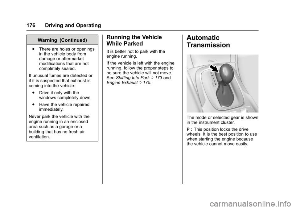 BUICK REGAL 2017 Owners Manual Buick Regal Owner Manual (GMNA-Localizing-U.S./Canada/Mexico-
9804381) - 2017 - crc - 8/30/16
176 Driving and Operating
Warning (Continued)
.There are holes or openings
in the vehicle body from
damage BUICK REGAL 2017 Owners Manual Buick Regal Owner Manual (GMNA-Localizing-U.S./Canada/Mexico-
9804381) - 2017 - crc - 8/30/16
176 Driving and Operating
Warning (Continued)
.There are holes or openings
in the vehicle body from
damage