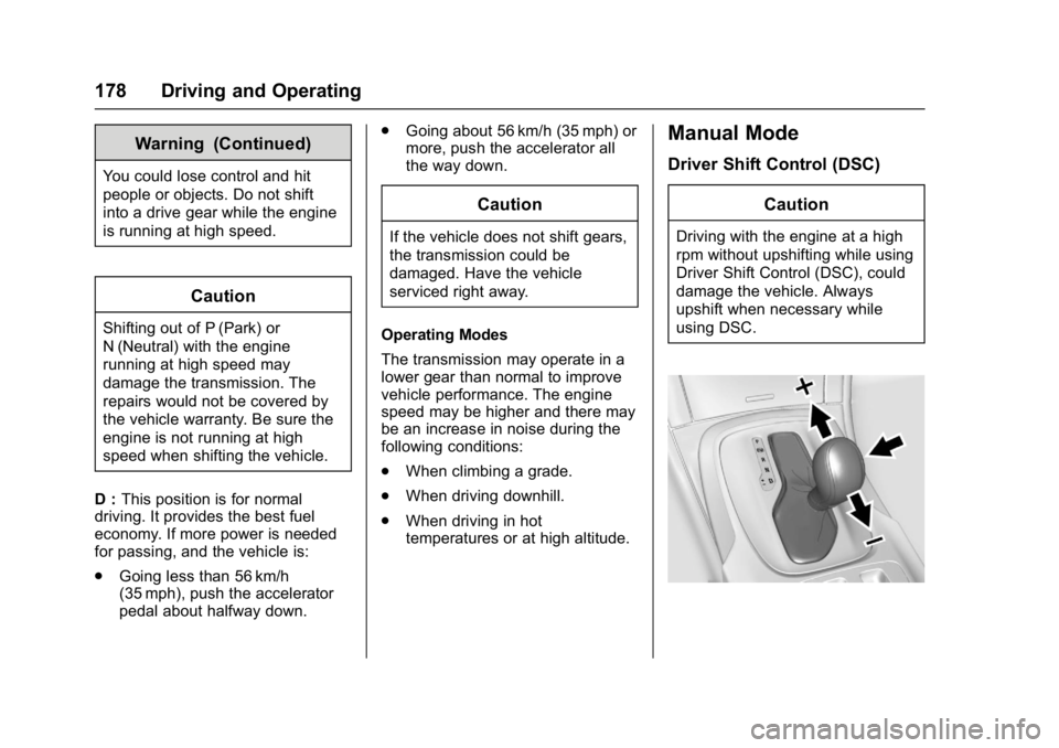 BUICK REGAL 2017 Owners Manual Buick Regal Owner Manual (GMNA-Localizing-U.S./Canada/Mexico-
9804381) - 2017 - crc - 8/30/16
178 Driving and Operating
Warning (Continued)
You could lose control and hit
people or objects. Do not shi BUICK REGAL 2017 Owners Manual Buick Regal Owner Manual (GMNA-Localizing-U.S./Canada/Mexico-
9804381) - 2017 - crc - 8/30/16
178 Driving and Operating
Warning (Continued)
You could lose control and hit
people or objects. Do not shi
