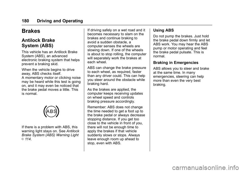 BUICK REGAL 2017 Owners Manual Buick Regal Owner Manual (GMNA-Localizing-U.S./Canada/Mexico-
9804381) - 2017 - crc - 8/30/16
180 Driving and Operating
Brakes
Antilock Brake
System (ABS)
This vehicle has an Antilock Brake
System (AB BUICK REGAL 2017 Owners Manual Buick Regal Owner Manual (GMNA-Localizing-U.S./Canada/Mexico-
9804381) - 2017 - crc - 8/30/16
180 Driving and Operating
Brakes
Antilock Brake
System (ABS)
This vehicle has an Antilock Brake
System (AB