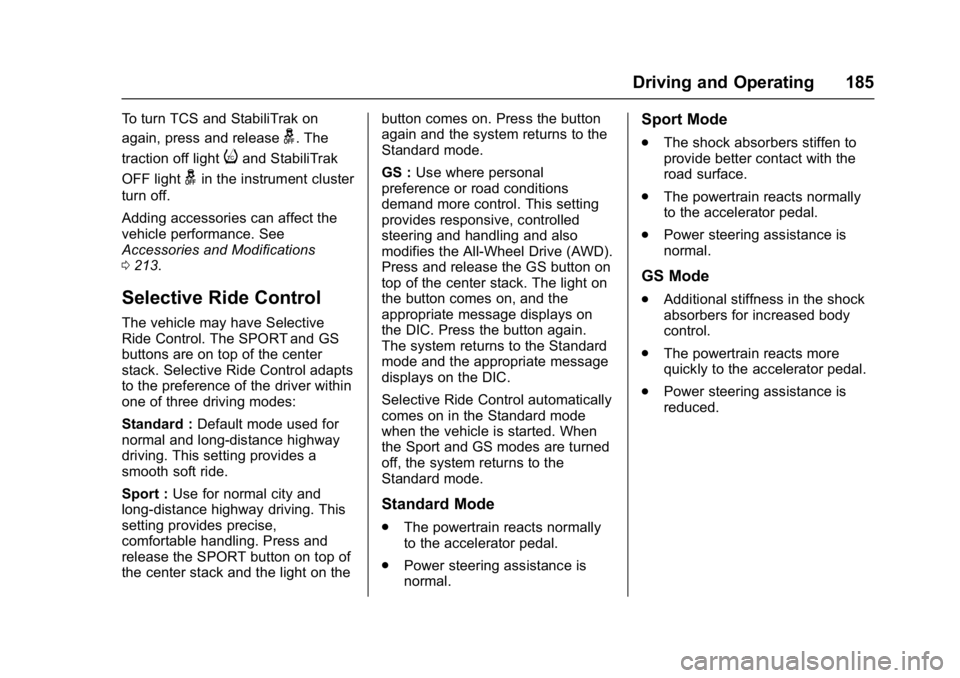 BUICK REGAL 2017 Owners Manual Buick Regal Owner Manual (GMNA-Localizing-U.S./Canada/Mexico-
9804381) - 2017 - crc - 8/30/16
Driving and Operating 185
To turn TCS and StabiliTrak on
again, press and release
g. The
traction off ligh BUICK REGAL 2017 Owners Manual Buick Regal Owner Manual (GMNA-Localizing-U.S./Canada/Mexico-
9804381) - 2017 - crc - 8/30/16
Driving and Operating 185
To turn TCS and StabiliTrak on
again, press and release
g. The
traction off ligh