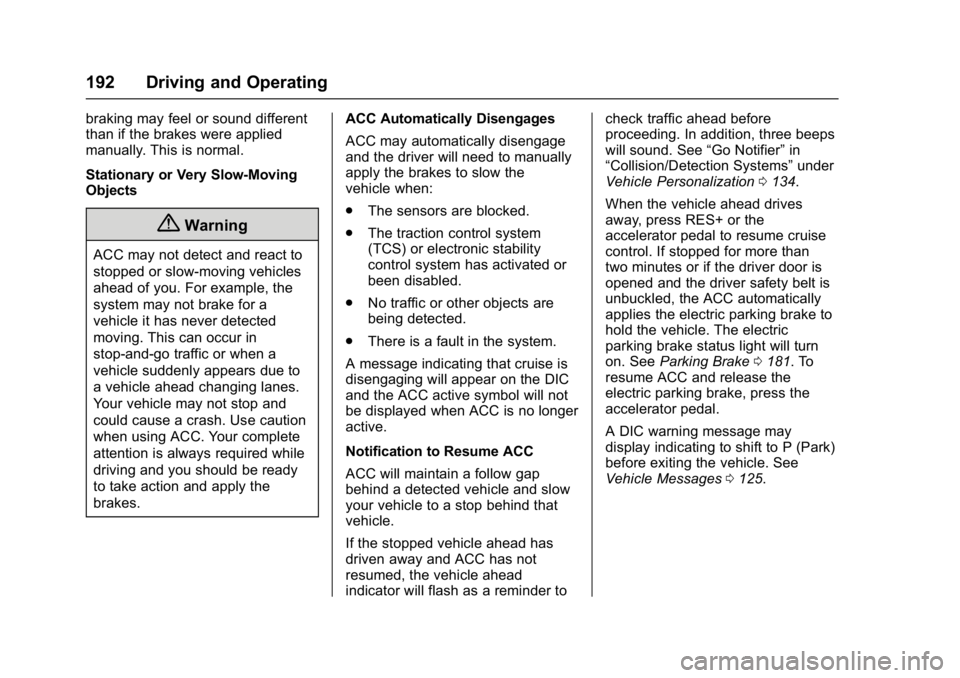 BUICK REGAL 2017  Owners Manual Buick Regal Owner Manual (GMNA-Localizing-U.S./Canada/Mexico-
9804381) - 2017 - crc - 8/30/16
192 Driving and Operating
braking may feel or sound different
than if the brakes were applied
manually. Th