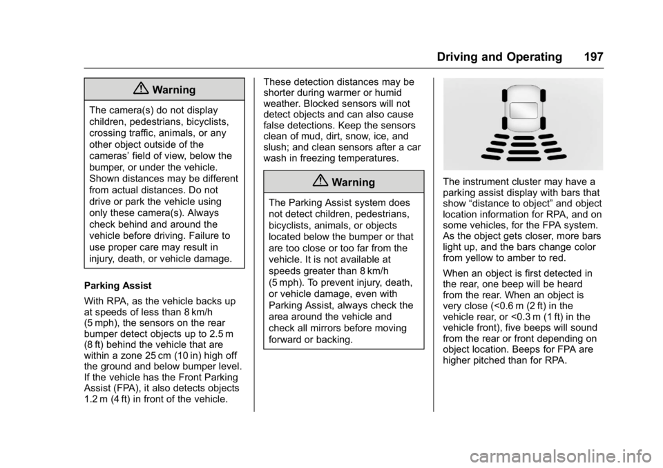 BUICK REGAL 2017  Owners Manual Buick Regal Owner Manual (GMNA-Localizing-U.S./Canada/Mexico-
9804381) - 2017 - crc - 8/30/16
Driving and Operating 197
{Warning
The camera(s) do not display
children, pedestrians, bicyclists,
crossin