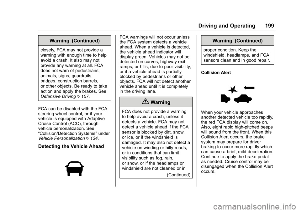 BUICK REGAL 2017 User Guide Buick Regal Owner Manual (GMNA-Localizing-U.S./Canada/Mexico-
9804381) - 2017 - crc - 8/30/16
Driving and Operating 199
Warning (Continued)
closely, FCA may not provide a
warning with enough time to h BUICK REGAL 2017 User Guide Buick Regal Owner Manual (GMNA-Localizing-U.S./Canada/Mexico-
9804381) - 2017 - crc - 8/30/16
Driving and Operating 199
Warning (Continued)
closely, FCA may not provide a
warning with enough time to h