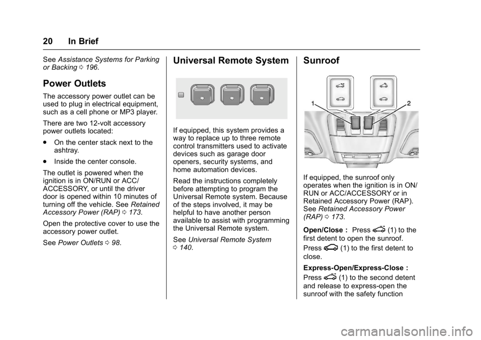 BUICK REGAL 2017 Owners Guide Buick Regal Owner Manual (GMNA-Localizing-U.S./Canada/Mexico-
9804381) - 2017 - crc - 8/30/16
20 In Brief
SeeAssistance Systems for Parking
or Backing 0196.
Power Outlets
The accessory power outlet ca