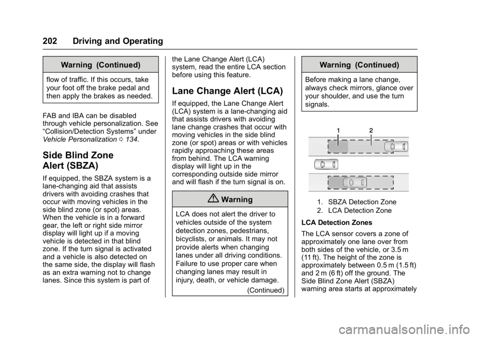 BUICK REGAL 2017 User Guide Buick Regal Owner Manual (GMNA-Localizing-U.S./Canada/Mexico-
9804381) - 2017 - crc - 8/30/16
202 Driving and Operating
Warning (Continued)
flow of traffic. If this occurs, take
your foot off the brak BUICK REGAL 2017 User Guide Buick Regal Owner Manual (GMNA-Localizing-U.S./Canada/Mexico-
9804381) - 2017 - crc - 8/30/16
202 Driving and Operating
Warning (Continued)
flow of traffic. If this occurs, take
your foot off the brak