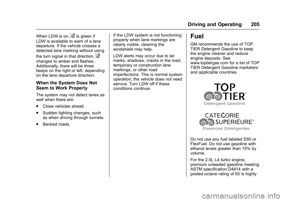 BUICK REGAL 2017 Owners Manual Buick Regal Owner Manual (GMNA-Localizing-U.S./Canada/Mexico-
9804381) - 2017 - crc - 8/30/16
Driving and Operating 205
When LDW is on,@is green if
LDW is available to warn of a lane
departure. If the BUICK REGAL 2017 Owners Manual Buick Regal Owner Manual (GMNA-Localizing-U.S./Canada/Mexico-
9804381) - 2017 - crc - 8/30/16
Driving and Operating 205
When LDW is on,@is green if
LDW is available to warn of a lane
departure. If the