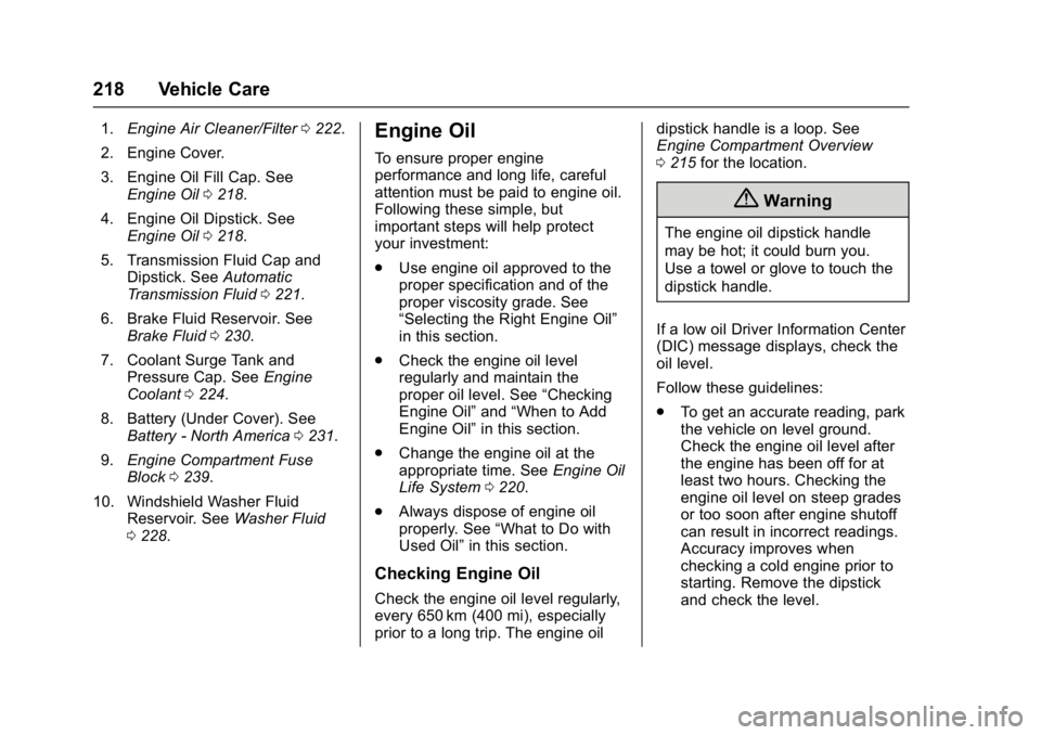 BUICK REGAL 2017  Owners Manual Buick Regal Owner Manual (GMNA-Localizing-U.S./Canada/Mexico-
9804381) - 2017 - crc - 8/30/16
218 Vehicle Care
1.Engine Air Cleaner/Filter 0222.
2. Engine Cover.
3. Engine Oil Fill Cap. See Engine Oil