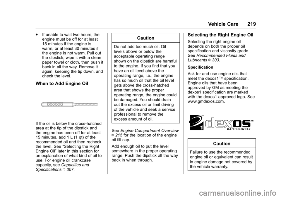 BUICK REGAL 2017 Owners Guide Buick Regal Owner Manual (GMNA-Localizing-U.S./Canada/Mexico-
9804381) - 2017 - crc - 8/30/16
Vehicle Care 219
.If unable to wait two hours, the
engine must be off for at least
15 minutes if the engin BUICK REGAL 2017 Owners Guide Buick Regal Owner Manual (GMNA-Localizing-U.S./Canada/Mexico-
9804381) - 2017 - crc - 8/30/16
Vehicle Care 219
.If unable to wait two hours, the
engine must be off for at least
15 minutes if the engin