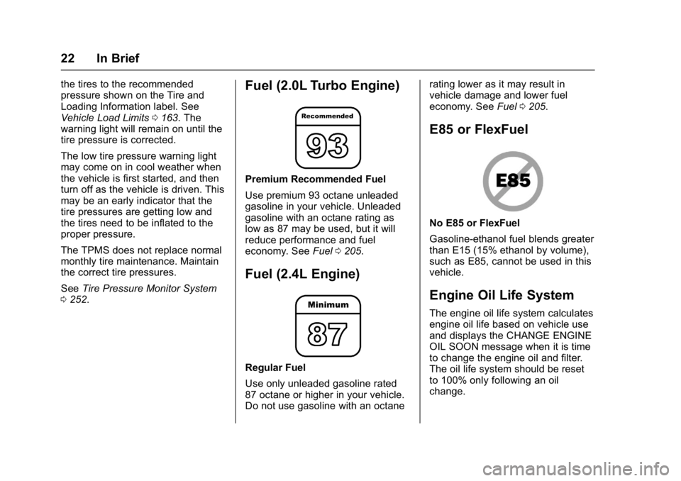 BUICK REGAL 2017  Owners Manual Buick Regal Owner Manual (GMNA-Localizing-U.S./Canada/Mexico-
9804381) - 2017 - crc - 8/30/16
22 In Brief
the tires to the recommended
pressure shown on the Tire and
Loading Information label. See
Veh