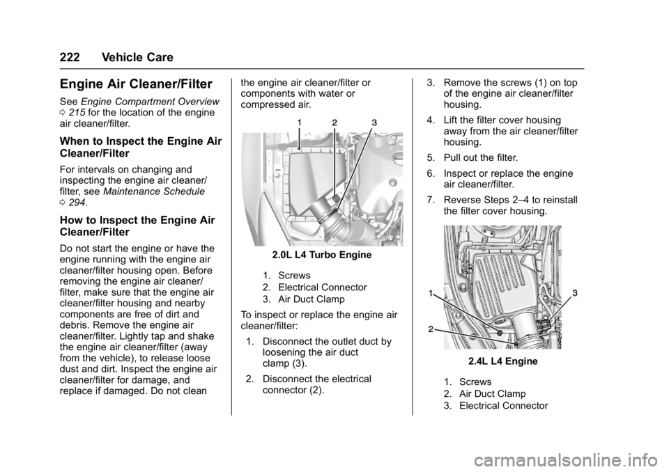 BUICK REGAL 2017 Owners Manual Buick Regal Owner Manual (GMNA-Localizing-U.S./Canada/Mexico-
9804381) - 2017 - crc - 8/30/16
222 Vehicle Care
Engine Air Cleaner/Filter
SeeEngine Compartment Overview
0 215 for the location of the en BUICK REGAL 2017 Owners Manual Buick Regal Owner Manual (GMNA-Localizing-U.S./Canada/Mexico-
9804381) - 2017 - crc - 8/30/16
222 Vehicle Care
Engine Air Cleaner/Filter
SeeEngine Compartment Overview
0 215 for the location of the en