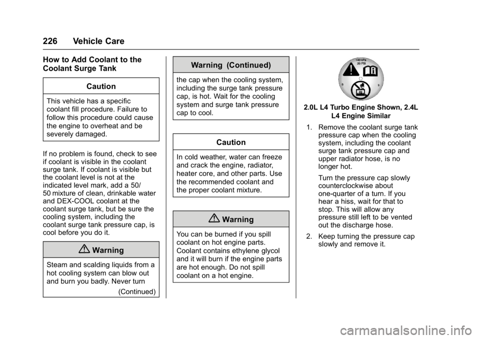BUICK REGAL 2017 Owners Guide Buick Regal Owner Manual (GMNA-Localizing-U.S./Canada/Mexico-
9804381) - 2017 - crc - 8/30/16
226 Vehicle Care
How to Add Coolant to the
Coolant Surge TankCaution
This vehicle has a specific
coolant f BUICK REGAL 2017 Owners Guide Buick Regal Owner Manual (GMNA-Localizing-U.S./Canada/Mexico-
9804381) - 2017 - crc - 8/30/16
226 Vehicle Care
How to Add Coolant to the
Coolant Surge TankCaution
This vehicle has a specific
coolant f