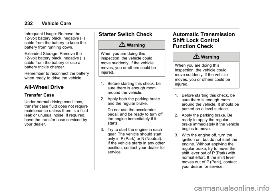 BUICK REGAL 2017 Owners Guide Buick Regal Owner Manual (GMNA-Localizing-U.S./Canada/Mexico-
9804381) - 2017 - crc - 8/30/16
232 Vehicle Care
Infrequent Usage: Remove the
12-volt battery black, negative (−)
cable from the battery BUICK REGAL 2017 Owners Guide Buick Regal Owner Manual (GMNA-Localizing-U.S./Canada/Mexico-
9804381) - 2017 - crc - 8/30/16
232 Vehicle Care
Infrequent Usage: Remove the
12-volt battery black, negative (−)
cable from the battery