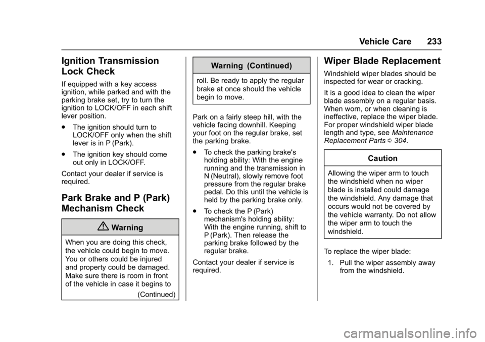 BUICK REGAL 2017 Workshop Manual Buick Regal Owner Manual (GMNA-Localizing-U.S./Canada/Mexico-
9804381) - 2017 - crc - 8/30/16
Vehicle Care 233
Ignition Transmission
Lock Check
If equipped with a key access
ignition, while parked and