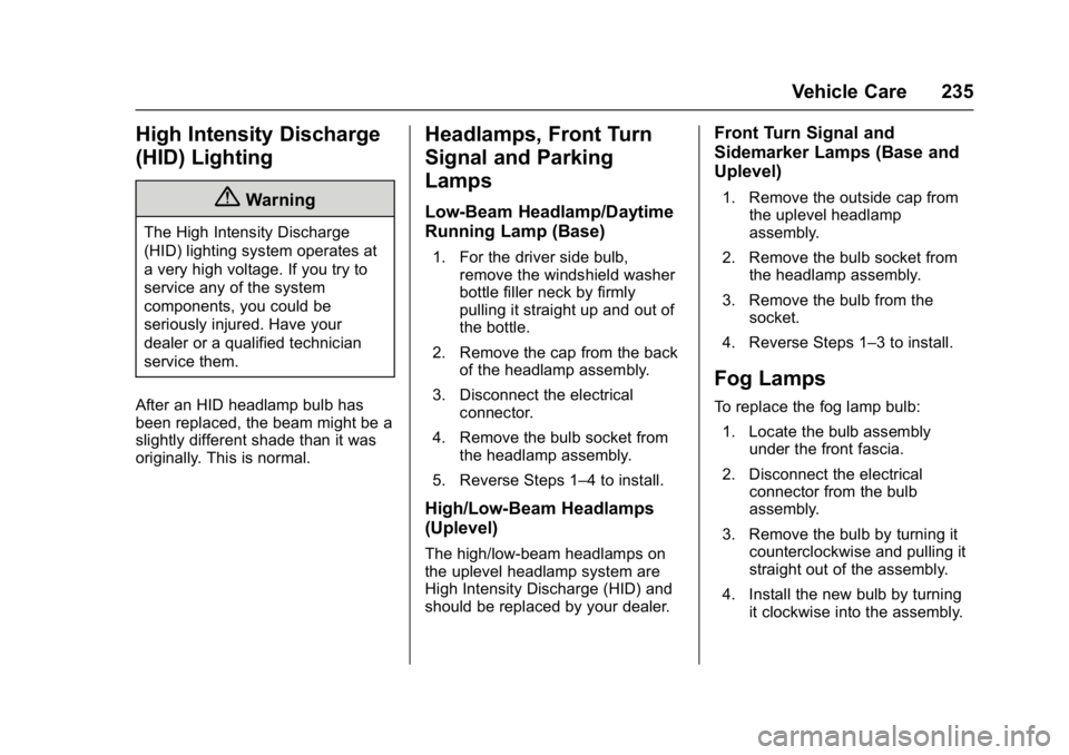 BUICK REGAL 2017  Owners Manual Buick Regal Owner Manual (GMNA-Localizing-U.S./Canada/Mexico-
9804381) - 2017 - crc - 8/30/16
Vehicle Care 235
High Intensity Discharge
(HID) Lighting
{Warning
The High Intensity Discharge
(HID) light