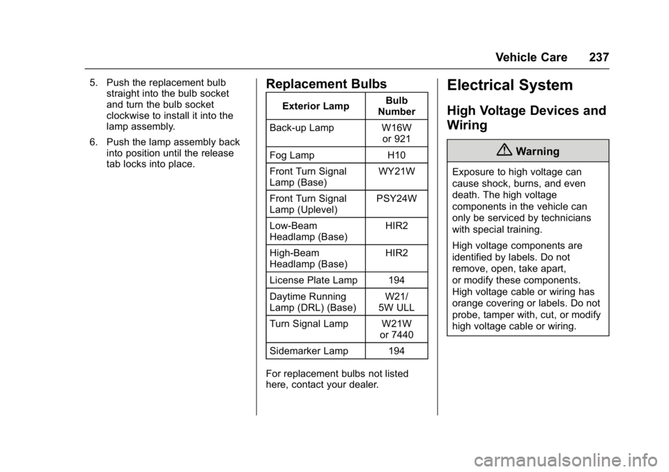 BUICK REGAL 2017  Owners Manual Buick Regal Owner Manual (GMNA-Localizing-U.S./Canada/Mexico-
9804381) - 2017 - crc - 8/30/16
Vehicle Care 237
5. Push the replacement bulbstraight into the bulb socket
and turn the bulb socket
clockw