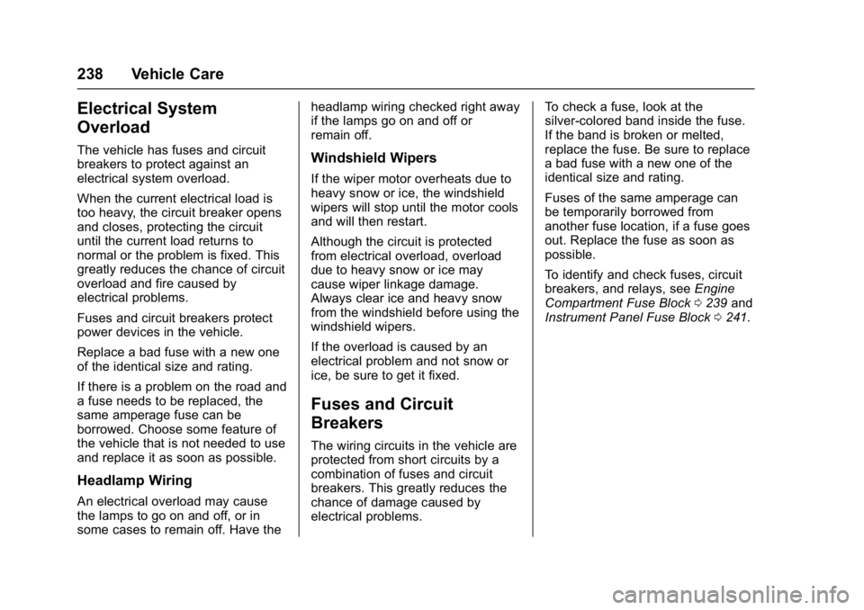 BUICK REGAL 2017  Owners Manual Buick Regal Owner Manual (GMNA-Localizing-U.S./Canada/Mexico-
9804381) - 2017 - crc - 8/30/16
238 Vehicle Care
Electrical System
Overload
The vehicle has fuses and circuit
breakers to protect against 