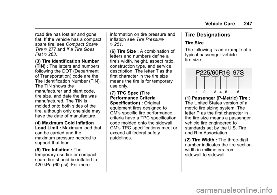 BUICK REGAL 2017  Owners Manual Buick Regal Owner Manual (GMNA-Localizing-U.S./Canada/Mexico-
9804381) - 2017 - crc - 8/30/16
Vehicle Care 247
road tire has lost air and gone
flat. If the vehicle has a compact
spare tire, seeCompact