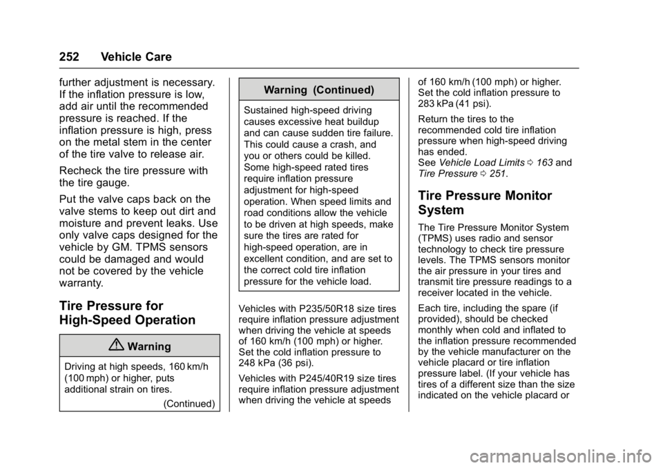 BUICK REGAL 2017  Owners Manual Buick Regal Owner Manual (GMNA-Localizing-U.S./Canada/Mexico-
9804381) - 2017 - crc - 8/30/16
252 Vehicle Care
further adjustment is necessary.
If the inflation pressure is low,
add air until the reco