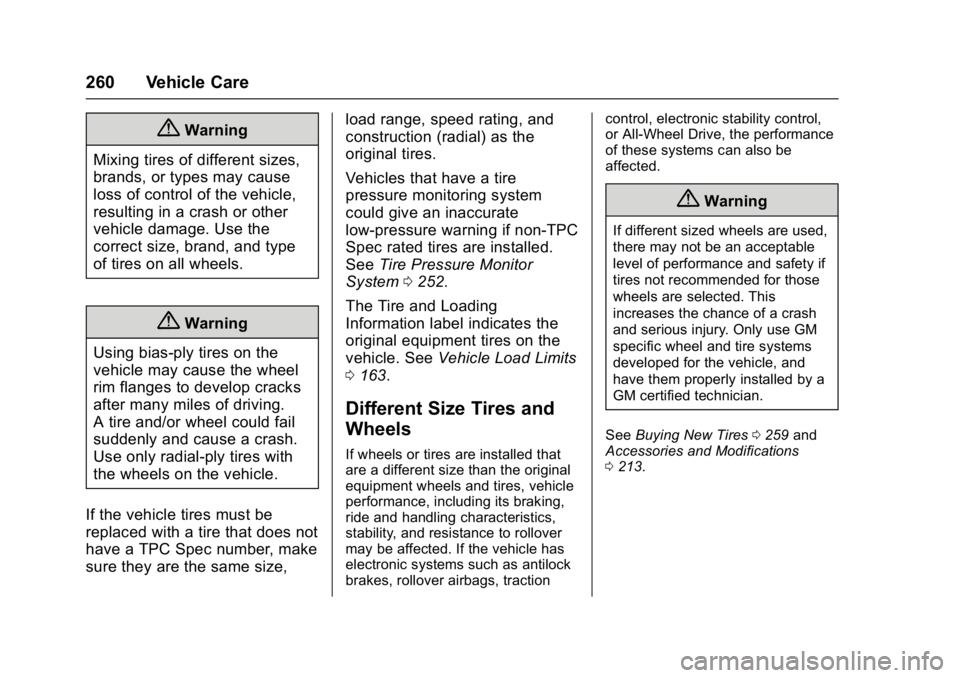 BUICK REGAL 2017  Owners Manual Buick Regal Owner Manual (GMNA-Localizing-U.S./Canada/Mexico-
9804381) - 2017 - crc - 8/30/16
260 Vehicle Care
{Warning
Mixing tires of different sizes,
brands, or types may cause
loss of control of t