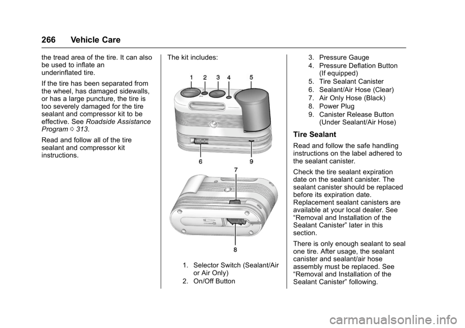 BUICK REGAL 2017 Owners Manual Buick Regal Owner Manual (GMNA-Localizing-U.S./Canada/Mexico-
9804381) - 2017 - crc - 8/30/16
266 Vehicle Care
the tread area of the tire. It can also
be used to inflate an
underinflated tire.
If the BUICK REGAL 2017 Owners Manual Buick Regal Owner Manual (GMNA-Localizing-U.S./Canada/Mexico-
9804381) - 2017 - crc - 8/30/16
266 Vehicle Care
the tread area of the tire. It can also
be used to inflate an
underinflated tire.
If the