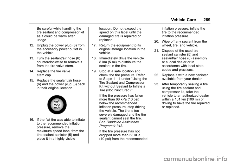 BUICK REGAL 2017 Owners Manual Buick Regal Owner Manual (GMNA-Localizing-U.S./Canada/Mexico-
9804381) - 2017 - crc - 8/30/16
Vehicle Care 269
Be careful while handling the
tire sealant and compressor kit
as it could be warm after
u BUICK REGAL 2017 Owners Manual Buick Regal Owner Manual (GMNA-Localizing-U.S./Canada/Mexico-
9804381) - 2017 - crc - 8/30/16
Vehicle Care 269
Be careful while handling the
tire sealant and compressor kit
as it could be warm after
u