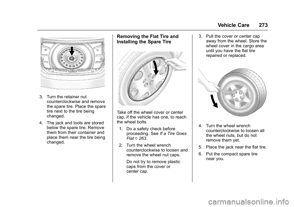 BUICK REGAL 2017 Owners Manual Buick Regal Owner Manual (GMNA-Localizing-U.S./Canada/Mexico-
9804381) - 2017 - crc - 8/30/16
Vehicle Care 273
3. Turn the retainer nutcounterclockwise and remove
the spare tire. Place the spare
tire BUICK REGAL 2017 Owners Manual Buick Regal Owner Manual (GMNA-Localizing-U.S./Canada/Mexico-
9804381) - 2017 - crc - 8/30/16
Vehicle Care 273
3. Turn the retainer nutcounterclockwise and remove
the spare tire. Place the spare
tire
