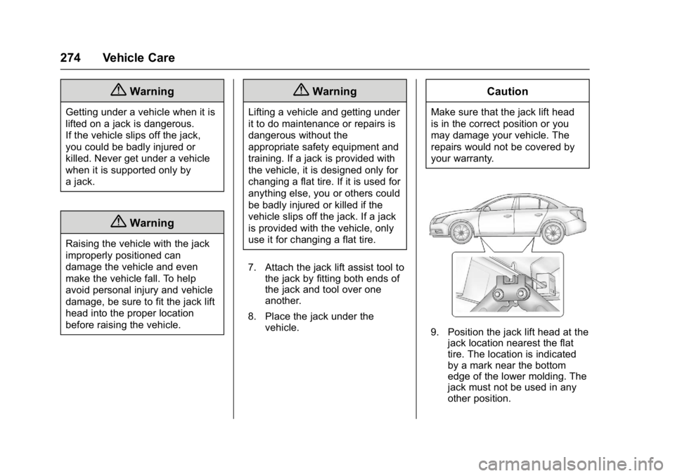BUICK REGAL 2017 Owners Manual Buick Regal Owner Manual (GMNA-Localizing-U.S./Canada/Mexico-
9804381) - 2017 - crc - 8/30/16
274 Vehicle Care
{Warning
Getting under a vehicle when it is
lifted on a jack is dangerous.
If the vehicle BUICK REGAL 2017 Owners Manual Buick Regal Owner Manual (GMNA-Localizing-U.S./Canada/Mexico-
9804381) - 2017 - crc - 8/30/16
274 Vehicle Care
{Warning
Getting under a vehicle when it is
lifted on a jack is dangerous.
If the vehicle