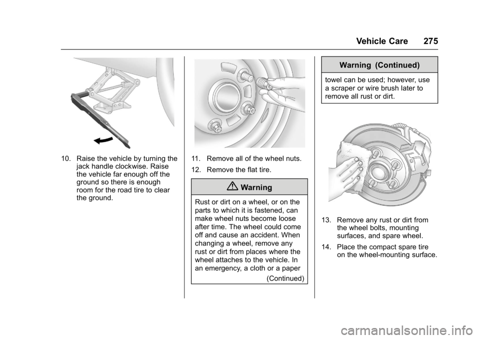 BUICK REGAL 2017 Owners Manual Buick Regal Owner Manual (GMNA-Localizing-U.S./Canada/Mexico-
9804381) - 2017 - crc - 8/30/16
Vehicle Care 275
10. Raise the vehicle by turning thejack handle clockwise. Raise
the vehicle far enough o BUICK REGAL 2017 Owners Manual Buick Regal Owner Manual (GMNA-Localizing-U.S./Canada/Mexico-
9804381) - 2017 - crc - 8/30/16
Vehicle Care 275
10. Raise the vehicle by turning thejack handle clockwise. Raise
the vehicle far enough o