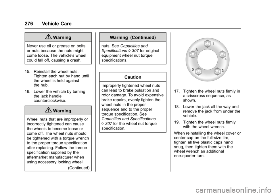 BUICK REGAL 2017  Owners Manual Buick Regal Owner Manual (GMNA-Localizing-U.S./Canada/Mexico-
9804381) - 2017 - crc - 8/30/16
276 Vehicle Care
{Warning
Never use oil or grease on bolts
or nuts because the nuts might
come loose. The 