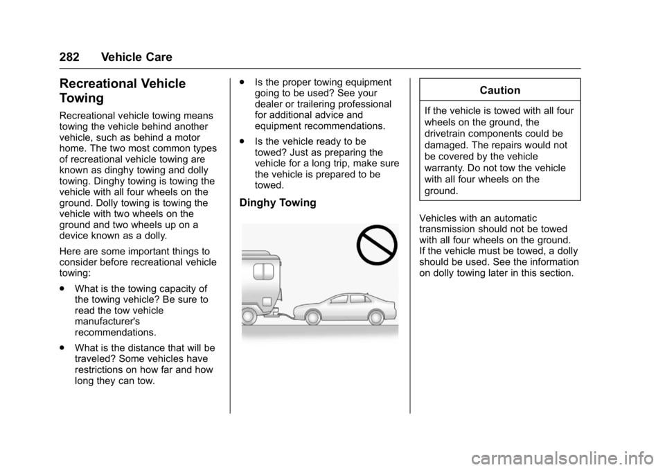 BUICK REGAL 2017  Owners Manual Buick Regal Owner Manual (GMNA-Localizing-U.S./Canada/Mexico-
9804381) - 2017 - crc - 8/30/16
282 Vehicle Care
Recreational Vehicle
Towing
Recreational vehicle towing means
towing the vehicle behind a