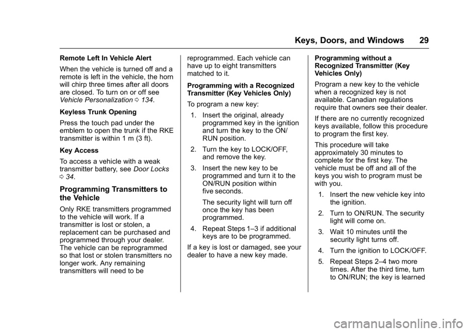 BUICK REGAL 2017 Owners Guide Buick Regal Owner Manual (GMNA-Localizing-U.S./Canada/Mexico-
9804381) - 2017 - crc - 8/30/16
Keys, Doors, and Windows 29
Remote Left In Vehicle Alert
When the vehicle is turned off and a
remote is le