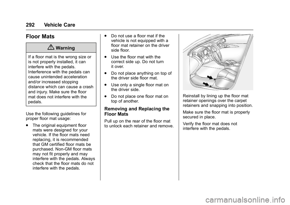 BUICK REGAL 2017  Owners Manual Buick Regal Owner Manual (GMNA-Localizing-U.S./Canada/Mexico-
9804381) - 2017 - crc - 8/30/16
292 Vehicle Care
Floor Mats
{Warning
If a floor mat is the wrong size or
is not properly installed, it can