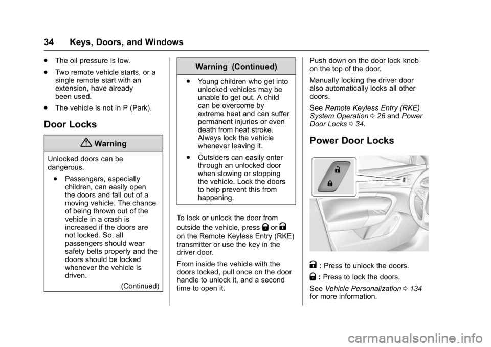 BUICK REGAL 2017 User Guide Buick Regal Owner Manual (GMNA-Localizing-U.S./Canada/Mexico-
9804381) - 2017 - crc - 8/30/16
34 Keys, Doors, and Windows
.The oil pressure is low.
. Two remote vehicle starts, or a
single remote star