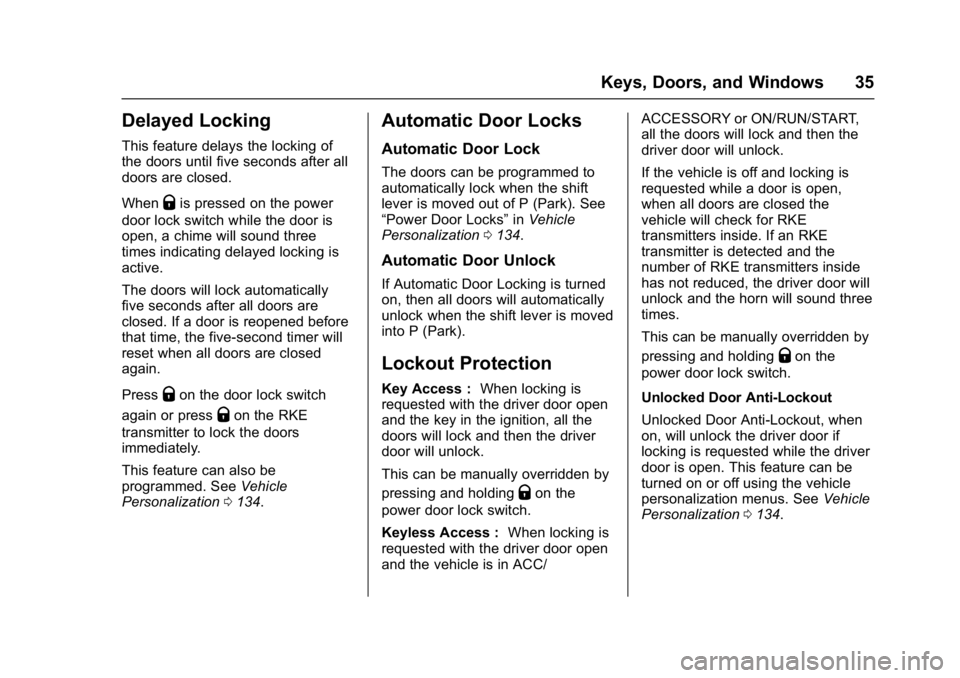 BUICK REGAL 2017 User Guide Buick Regal Owner Manual (GMNA-Localizing-U.S./Canada/Mexico-
9804381) - 2017 - crc - 8/30/16
Keys, Doors, and Windows 35
Delayed Locking
This feature delays the locking of
the doors until five second