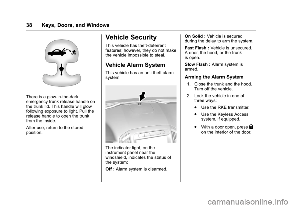 BUICK REGAL 2017 User Guide Buick Regal Owner Manual (GMNA-Localizing-U.S./Canada/Mexico-
9804381) - 2017 - crc - 8/30/16
38 Keys, Doors, and Windows
There is a glow-in-the-dark
emergency trunk release handle on
the trunk lid. T