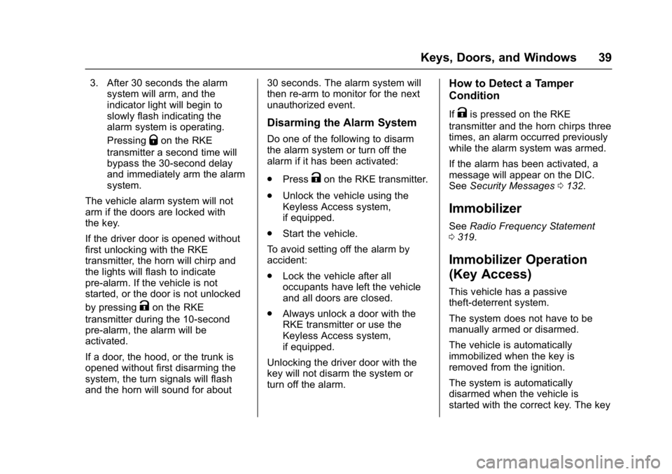 BUICK REGAL 2017 Owners Guide Buick Regal Owner Manual (GMNA-Localizing-U.S./Canada/Mexico-
9804381) - 2017 - crc - 8/30/16
Keys, Doors, and Windows 39
3. After 30 seconds the alarmsystem will arm, and the
indicator light will beg