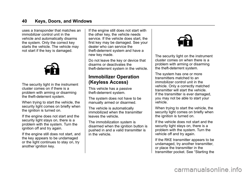 BUICK REGAL 2017 Service Manual Buick Regal Owner Manual (GMNA-Localizing-U.S./Canada/Mexico-
9804381) - 2017 - crc - 8/30/16
40 Keys, Doors, and Windows
uses a transponder that matches an
immobilizer control unit in the
vehicle and