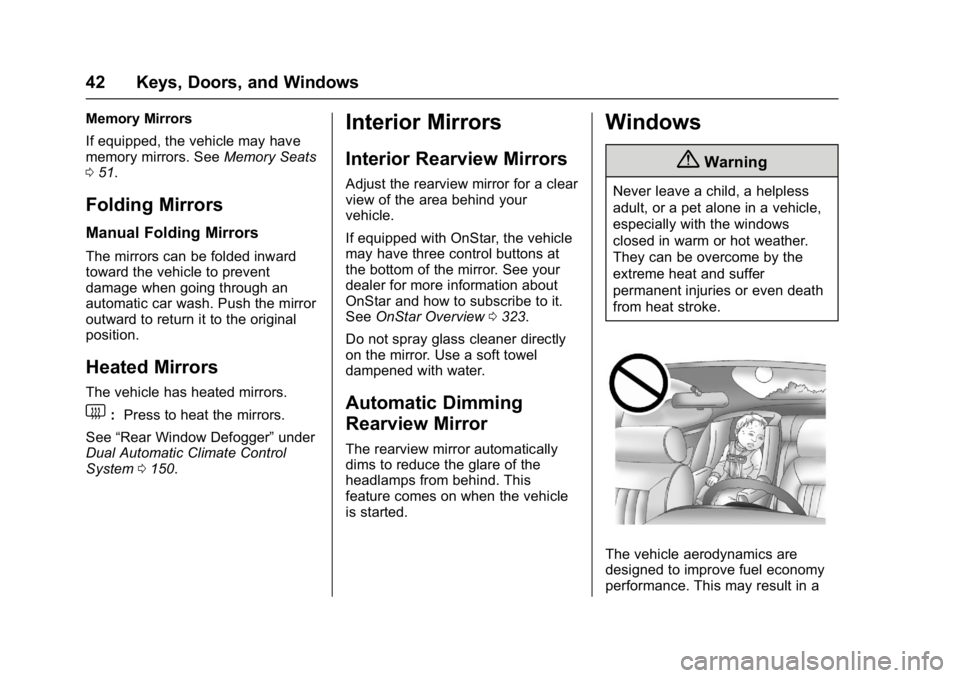 BUICK REGAL 2017  Owners Manual Buick Regal Owner Manual (GMNA-Localizing-U.S./Canada/Mexico-
9804381) - 2017 - crc - 8/30/16
42 Keys, Doors, and Windows
Memory Mirrors
If equipped, the vehicle may have
memory mirrors. SeeMemory Sea