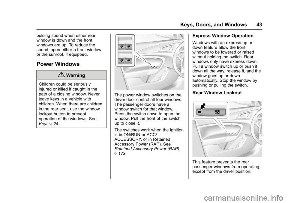 BUICK REGAL 2017 Service Manual Buick Regal Owner Manual (GMNA-Localizing-U.S./Canada/Mexico-
9804381) - 2017 - crc - 8/30/16
Keys, Doors, and Windows 43
pulsing sound when either rear
window is down and the front
windows are up. To