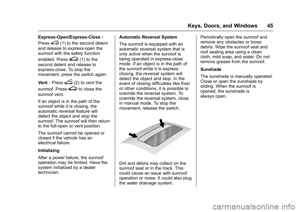 BUICK REGAL 2017 Service Manual Buick Regal Owner Manual (GMNA-Localizing-U.S./Canada/Mexico-
9804381) - 2017 - crc - 8/30/16
Keys, Doors, and Windows 45
Express-Open/Express-Close :
Press
e(1) to the second detent
and release to ex