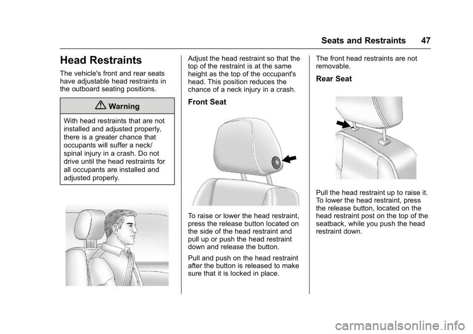 BUICK REGAL 2017 Service Manual Buick Regal Owner Manual (GMNA-Localizing-U.S./Canada/Mexico-
9804381) - 2017 - crc - 8/30/16
Seats and Restraints 47
Head Restraints
The vehicle's front and rear seats
have adjustable head restra