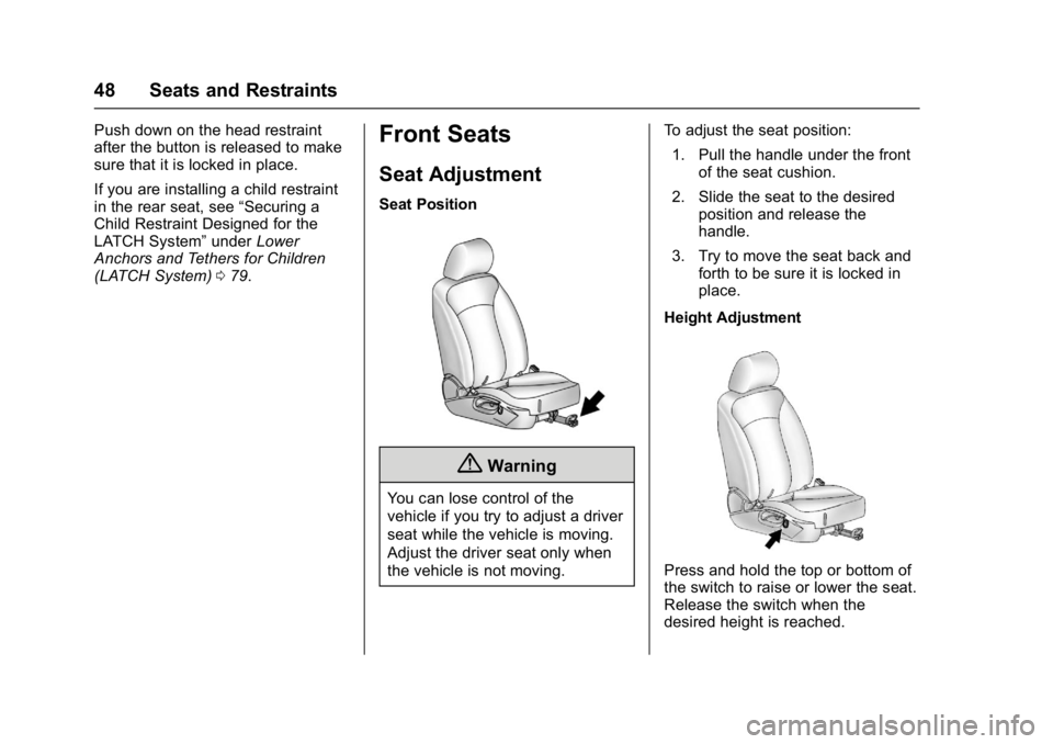 BUICK REGAL 2017 Service Manual Buick Regal Owner Manual (GMNA-Localizing-U.S./Canada/Mexico-
9804381) - 2017 - crc - 8/30/16
48 Seats and Restraints
Push down on the head restraint
after the button is released to make
sure that it BUICK REGAL 2017 Service Manual Buick Regal Owner Manual (GMNA-Localizing-U.S./Canada/Mexico-
9804381) - 2017 - crc - 8/30/16
48 Seats and Restraints
Push down on the head restraint
after the button is released to make
sure that it