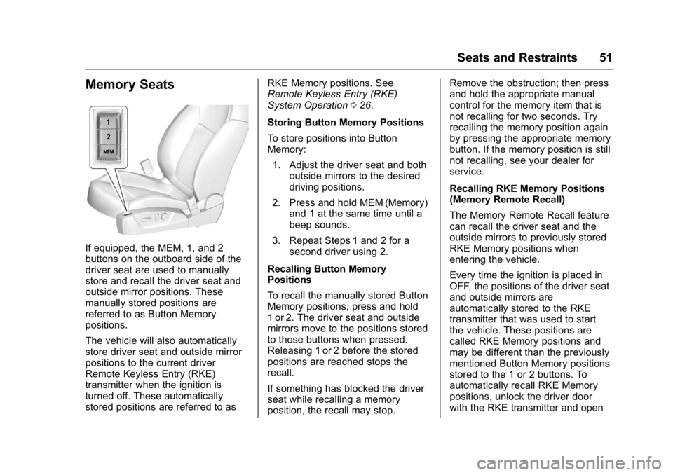 BUICK REGAL 2017 Owners Guide Buick Regal Owner Manual (GMNA-Localizing-U.S./Canada/Mexico-
9804381) - 2017 - crc - 8/30/16
Seats and Restraints 51
Memory Seats
If equipped, the MEM, 1, and 2
buttons on the outboard side of the
dr