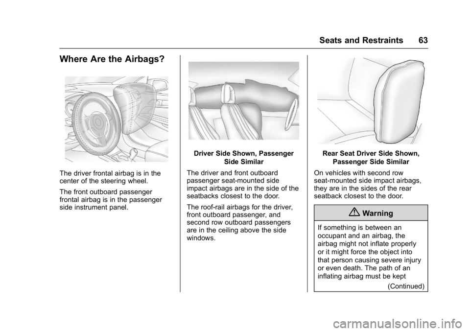 BUICK REGAL 2017 Repair Manual Buick Regal Owner Manual (GMNA-Localizing-U.S./Canada/Mexico-
9804381) - 2017 - crc - 8/30/16
Seats and Restraints 63
Where Are the Airbags?
The driver frontal airbag is in the
center of the steering BUICK REGAL 2017 Repair Manual Buick Regal Owner Manual (GMNA-Localizing-U.S./Canada/Mexico-
9804381) - 2017 - crc - 8/30/16
Seats and Restraints 63
Where Are the Airbags?
The driver frontal airbag is in the
center of the steering