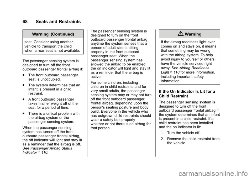 BUICK REGAL 2017  Owners Manual Buick Regal Owner Manual (GMNA-Localizing-U.S./Canada/Mexico-
9804381) - 2017 - crc - 8/30/16
68 Seats and Restraints
Warning (Continued)
seat. Consider using another
vehicle to transport the child
wh