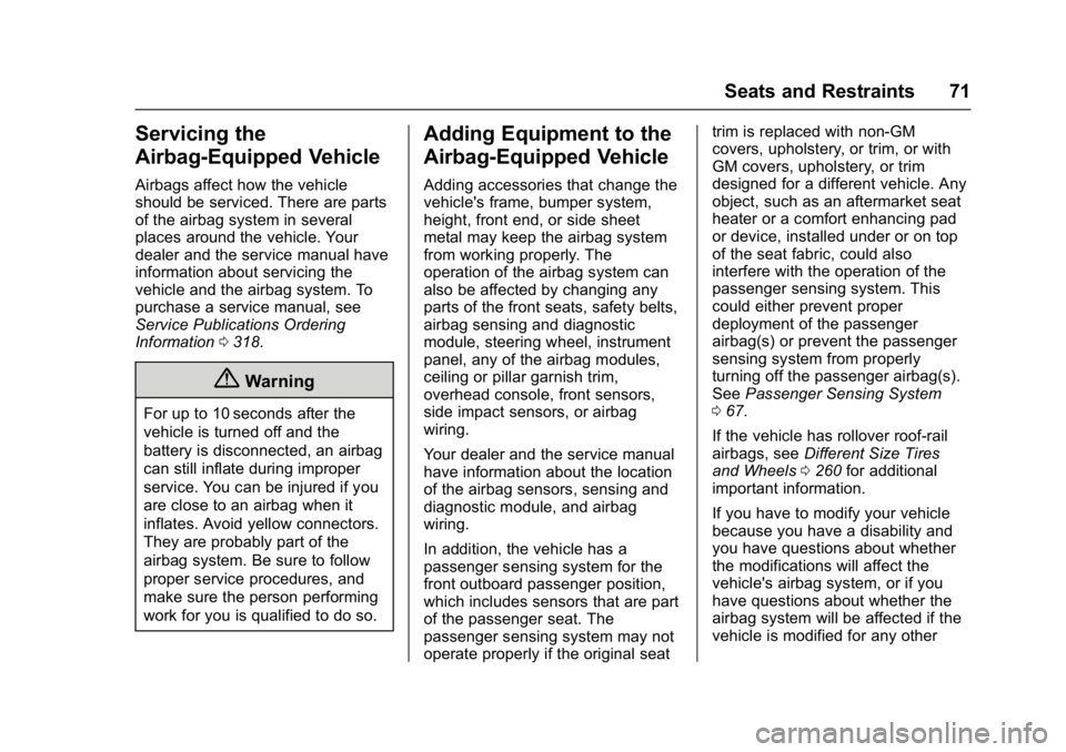 BUICK REGAL 2017  Owners Manual Buick Regal Owner Manual (GMNA-Localizing-U.S./Canada/Mexico-
9804381) - 2017 - crc - 8/30/16
Seats and Restraints 71
Servicing the
Airbag-Equipped Vehicle
Airbags affect how the vehicle
should be ser